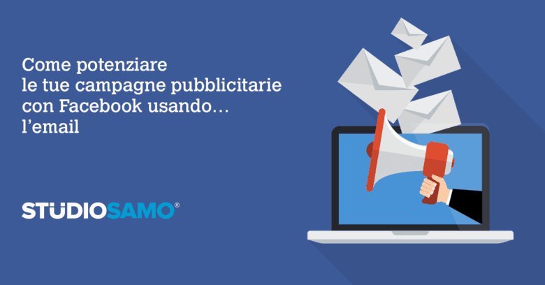 Come potenziare le tue campagne pubblicitarie su Facebook usando… l’email