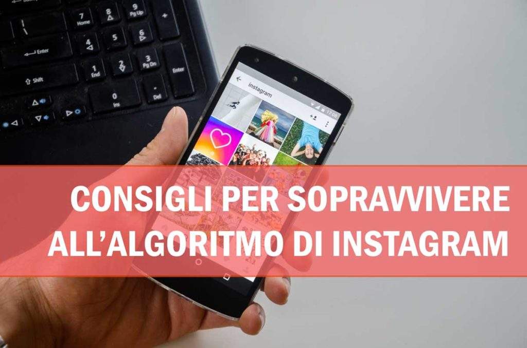 Consigli per sopravvivere all'algoritmo di Instagram